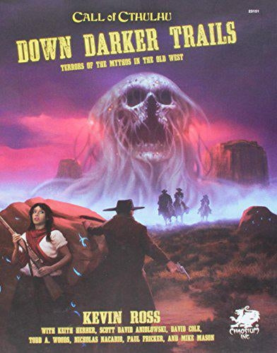 Down Darker Trails: Terrors of the Mythos in the Wild West by Kevin Ross